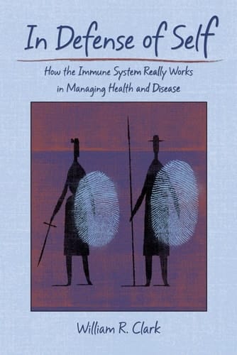 In Defense of Self: How the Immune System Really Works in Managing Health and Disease
