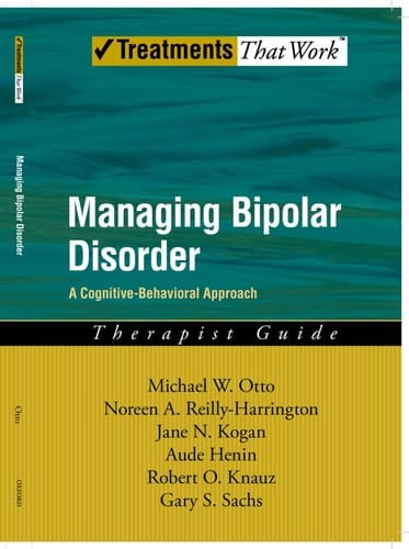 Managing Bipolar Disorder: A Cognitive Behavior Treatment Program Therapist Guide (Treatments That Work)