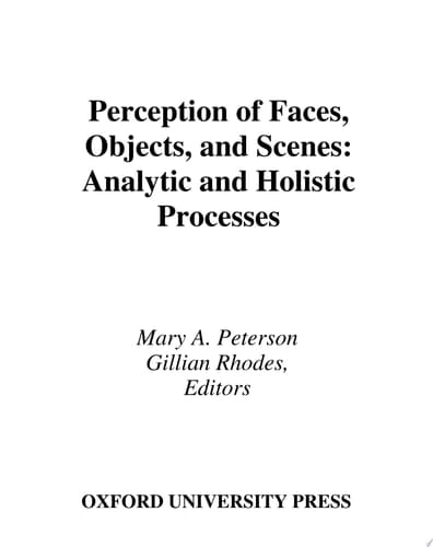Perception of Faces, Objects, and Scenes: Analytic and Holistic Processes (Oxford Series in Visual Cognition)