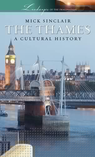 The Thames: A Cultural History (Landscapes of the Imagination)