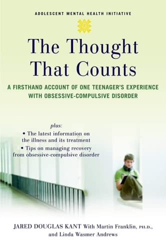 The Thought that Counts:A Firsthand Account of One Teenager's Experience with Obsessive-Compulsive Disorder A Firsthand Account of One Teenager's Experience with Obsessive-Compulsive Disorder