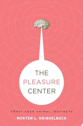 The Pleasure Center: Trust Your Animal Instincts