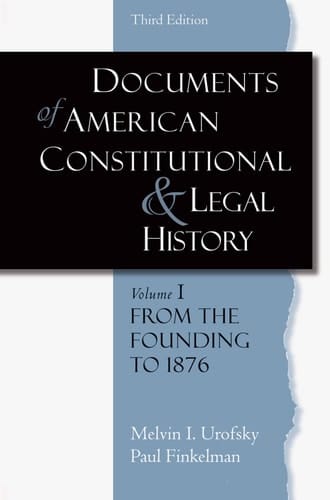Documents of American Constitutional and Legal History: Volume 1: From the Founding to 1896 (Documents of American Constitutional & Legal History)