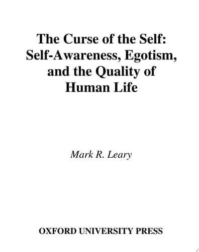 The Curse of the Self: Self-Awareness, Egotism, and the Quality of Human Life