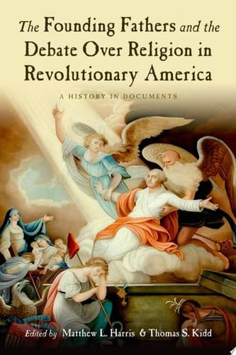 The Founding Fathers and the Debate Over Religion in Revolutionary America A History in Documents