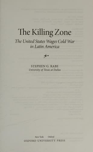The Killing Zone: The United States Wages Cold War in Latin America
