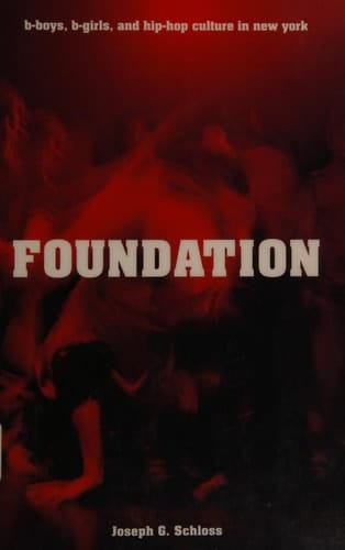 Foundation: B-Boys, B-Girls, and Hip-Hop Culture in New York