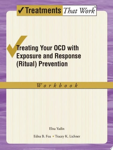 Treating Your OCD with Exposure and Response (Ritual) Prevention Workbook