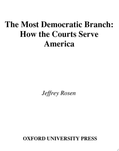 The Most Democratic Branch: How The Courts Serve America: How The Courts Serve America