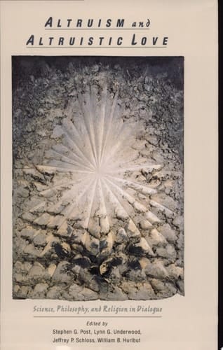 Altruism and Altruistic Love: Science, Philosophy, and Religion in Dialogue