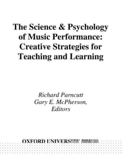 Science and Psychology of Music Performance: Creative Strategies for Teaching and Learning