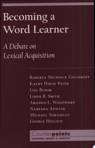Becoming a Word Learner: A Debate on Lexical Acquisition (Counterpoints: Cognition, Memory, and Language)