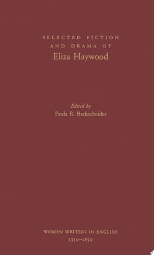 Selected Fiction and Drama of Eliza Haywood (Women Writers in English 1350-1850)