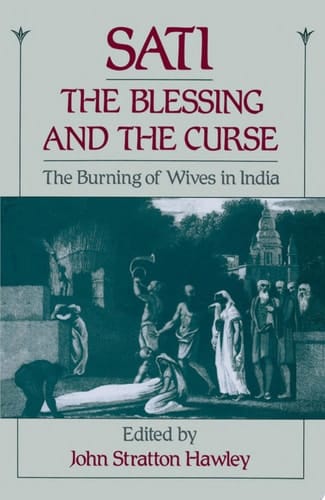 Sati, the Blessing and the Curse: The Burning of Wives in India