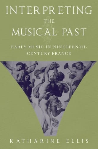 Interpreting the Musical Past: Early Music in Nineteenth Century France