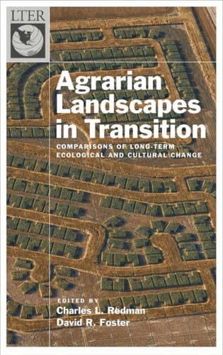 Agrarian Landscapes in Transition: Comparisons of Long-Term Ecological & Cultural Change (Long-Term Ecological Research Network Series)