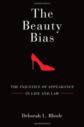 The Beauty Bias: The Injustice of Appearance in Life and Law