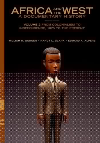 Africa and the West: A Documentary History: Volume 2: From Colonialism to Independence, 1875 to the Present