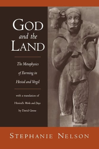 God and the Land: The Metaphysics of Farming in Hesiod and Vergil