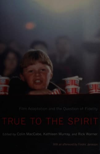 True to the Spirit: Film Adaptation and the Question of Fidelity