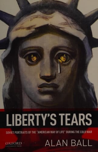 Liberty's Tears: Soviet Portraits of the "American Way of Life" During the Cold War