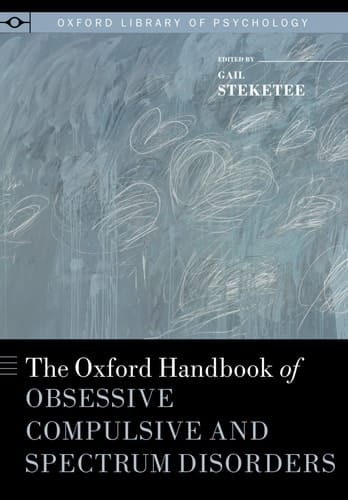 The Oxford Handbook of Obsessive Compulsive and Spectrum Disorders (Oxford Library of Psychology)