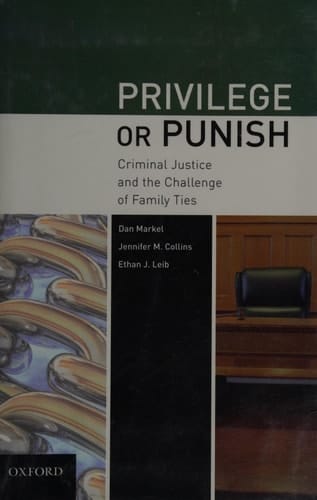 Privilege or Punish: Criminal Justice and the Challenge of Family Ties