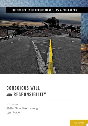 Conscious Will and Responsibility: A Tribute to Benjamin Libet (Oxford Series in Neuroscience, Law, and Philosophy)