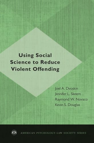 Using Social Science to Reduce Violent Offending (American Psychology-Law Society Series)