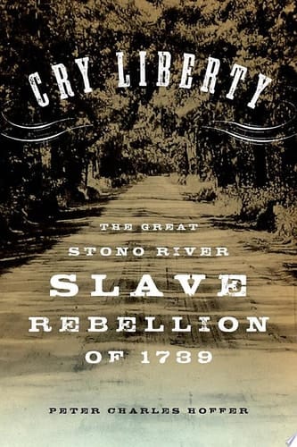 Cry Liberty: The Great Stono River Slave Rebellion of 1739 (New Narratives in American History)