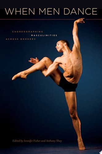 When Men Dance: Choreographing Masculinities Across Borders