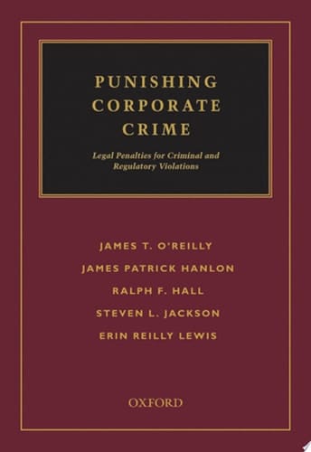 Punishing Corporate Crime: Legal Penalties for Criminal and Regulatory Violations