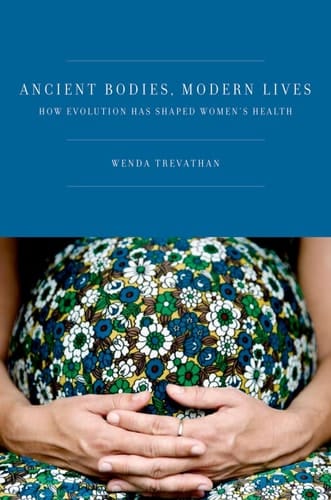 Ancient Bodies, Modern Lives: How Evolution Has Shaped Women's Health