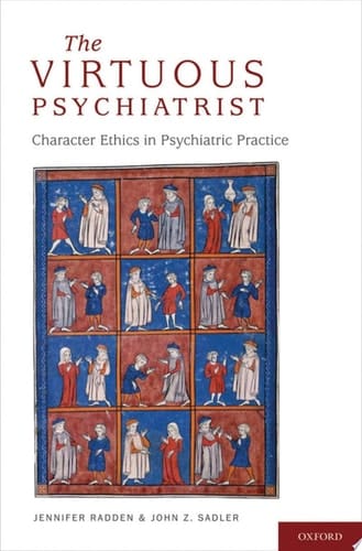 The Virtuous Psychiatrist: Character Ethics in Psychiatric Practice (International Perspectives in Philosophy and Psychiatry)