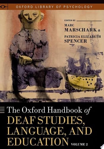 The Oxford Handbook of Deaf Studies, Language, and Education, Vol. 2 (Oxford Library of Psychology)