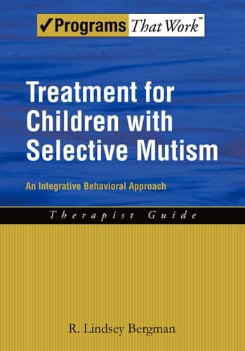Treatment for Children with Selective Mutism: An Integrative Behavioral Approach (Programs That Work)