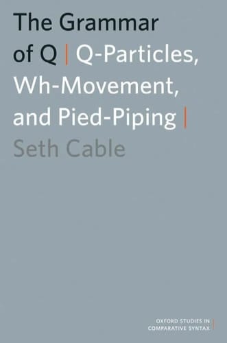 The Grammar of Q: Q-Particles, Wh-Movement, and Pied-Piping (Oxford Studies in Comparative Syntax)