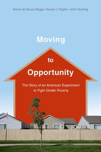 Moving to Opportunity: The Story of an American Experiment to Fight Ghetto Poverty the Story of an American Experiment to Fight Ghetto Povert