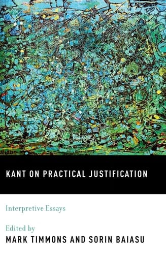 Kant on Practical Justification: Interpretive Essays