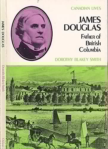 James Douglas: Father of British Columbia (Canadian lives)