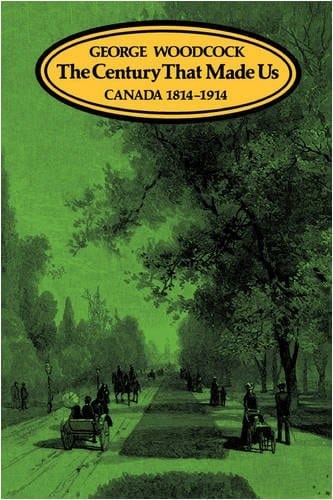 The Century That Made Us: Canada 1814-1914