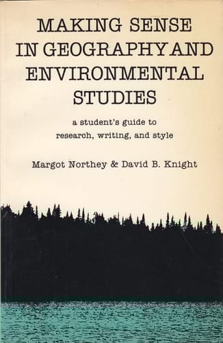 Making sense in geography and environmental studies: A student's guide to research, writing, and style