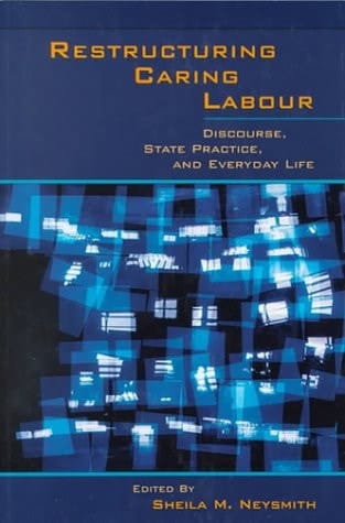 Restructuring Caring Labour: Discourse, State Practice, and Everyday Life