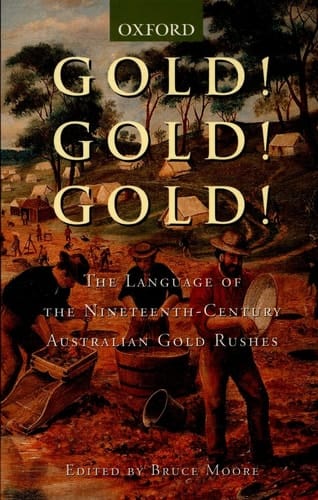 Gold! Gold! Gold!: A dictionary of the nineteenth-century Australian gold rushes