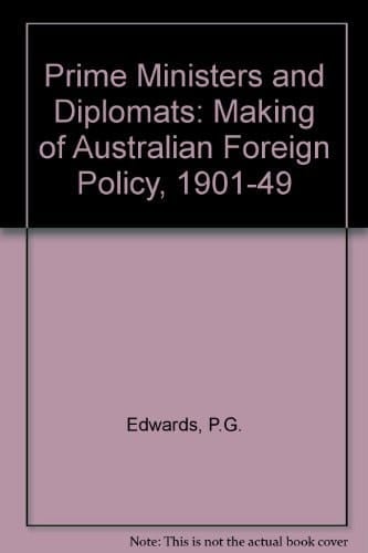 Prime ministers and diplomats: The making of Australian foreign policy, 1901-1949