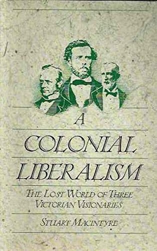 A Colonial Liberalism: The Lost World of Three Victorian Visionaries