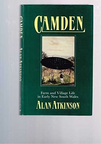 Camden: Farm and Village Life in Early New South Wales