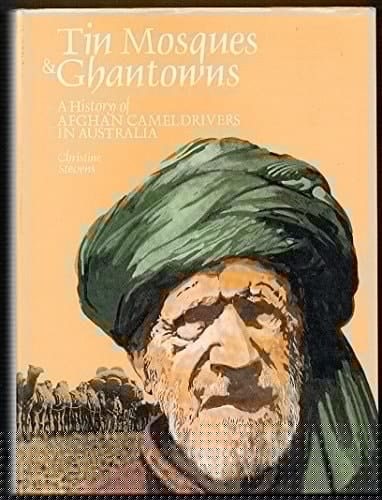 Tin mosques & ghantowns: A history of Afghan cameldrivers in Australia