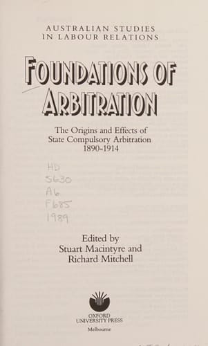 Foundations of Arbitration: The Origins and Effects of State Compulsory Arbitration, 1890-1914 (Australian Studies in Labour Relations)
