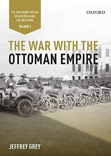 The War with the Ottoman Empire: Volume II: The Centenary History of Australia and the Great War (Centenary History of Australia & the Great War)